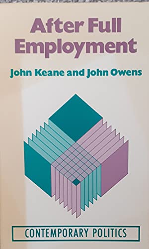 After Full Employment (Contemporary Politics, Vol 6) (9780091640910) by Keane, John; Owens, John