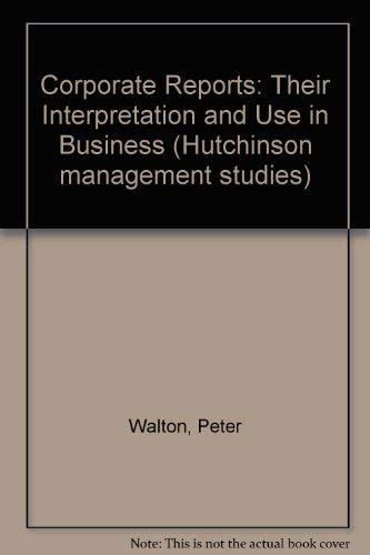 9780091642310: Corporate Reports: Their Interpretation and Use in Business (Hutchinson management studies)
