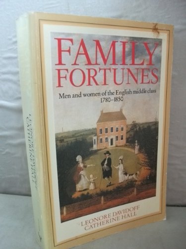 Beispielbild fr Family Fortunes: Men and Women of the English Middle Class, 1780-1850 zum Verkauf von ThriftBooks-Atlanta