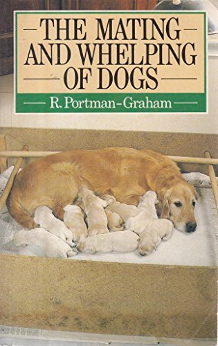 Mating and Whelping of Dogs (Popular Dog Series) (9780091647810) by Portman-Graham, R.