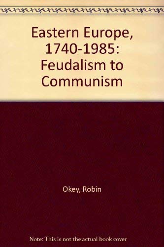 9780091655716: Eastern Europe, 1740-1985: Feudalism to Communism