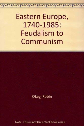 9780091655716: Eastern Europe, 1740-1985: Feudalism to communism (Hutchinson university library)