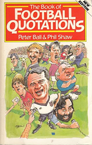 Imagen de archivo de The Book of Football Quotations Ball, Peter and Shaw, Phil a la venta por Re-Read Ltd