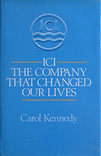 9780091673000: ICI: The Company That Changed Our Lives
