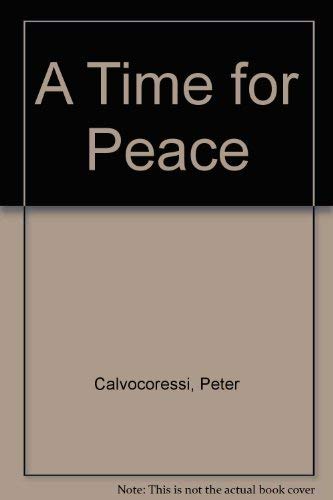 A Time for Peace: Pacifism, Internationalism and Protest Forces in the Reduction of War (9780091675516) by Calvocoressi, Peter