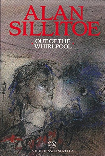 Out of the whirlpool (A Hutchinson novella) (9780091683009) by Sillitoe, Alan
