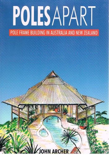 Poles Apart: Pole Frame Building in Australia and New Zealand.