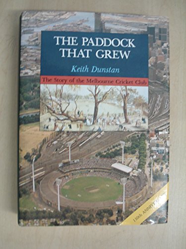 Stock image for THE PADDOCK THAT GREW; THE STORY OF MELBOURNE CRICKET CLUB. for sale by WorldofBooks
