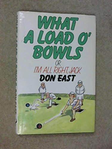 Stock image for What a Load o' Bowls: Or I'm All Right Jack! for sale by AwesomeBooks