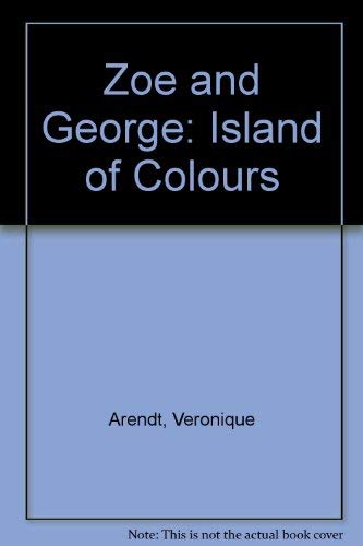 Zoe and George ; the Island of Colours (9780091719005) by Arendt, Veronique