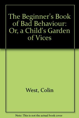 9780091721206: The Beginner's Book of Bad Behaviour: Or, a Child's Garden of Vices