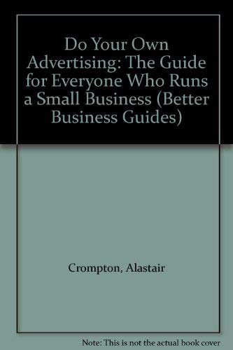 9780091722319: Do Your Own Advertising: The Guide for Everyone Who Runs a Small Business (Better Business Guides)