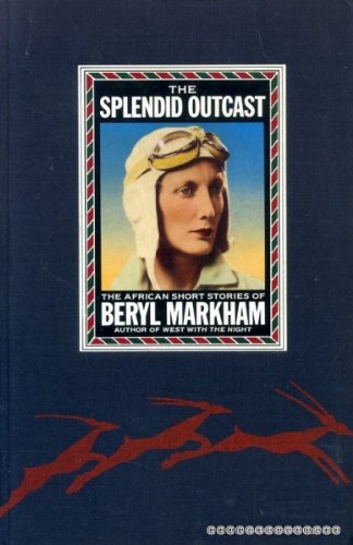 Imagen de archivo de Splendid Outcast: Beryl Markhams African Stories a la venta por Hawking Books