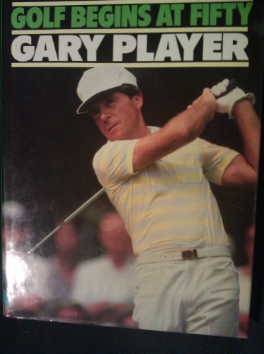 Imagen de archivo de Golf Begins at 50: Playing the Lifetime Game Better Than Ever a la venta por HPB-Emerald