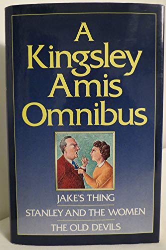 Stock image for A Kingsley Amis Omnibus. Jke's Thing. Stanley and the Women. The Old Devils. for sale by The London Bookworm