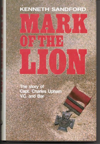 Stock image for Mark of the lion: The story of Capt. Charles Upham, V.C. and Bar for sale by Harry Righton