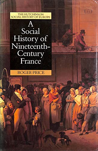 A Social History of Nineteenth Century France, 1815-1914 (Social history of Europe)