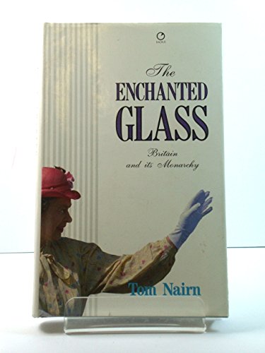 9780091729608: The Enchanted Glass: Britain and Its Monarchy