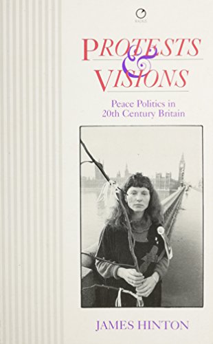 Stock image for Protests and Visions: Peace Politics in Twentieth-century Britain for sale by WorldofBooks