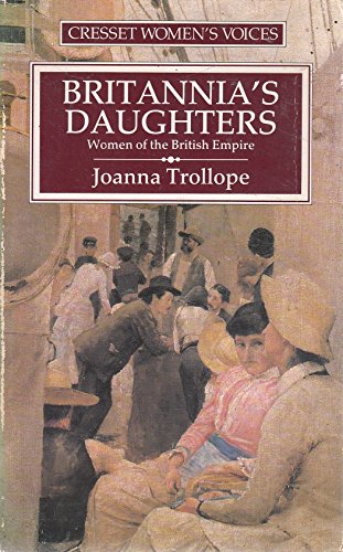 Beispielbild fr Britannias Daughters: Women of the British Empire (Cresset womens voices) zum Verkauf von Reuseabook
