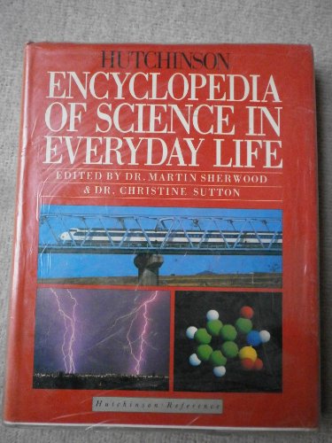 Stock image for The Hutchinson Encyclopedia of Science in Everyday Life for sale by Better World Books Ltd