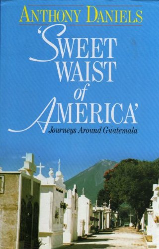 Beispielbild fr Sweet Waist of America: Journeys Around Guatemala zum Verkauf von WorldofBooks