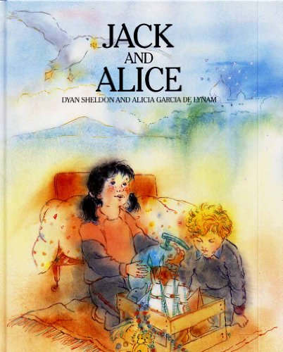 Jack and Alice (9780091736385) by Sheldon, Dyan; Delyman, Alicia Garcia