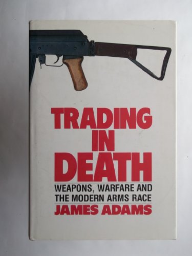 Imagen de archivo de Trading in Death : Weapons, Warfare and the Modern Arms Race a la venta por Better World Books