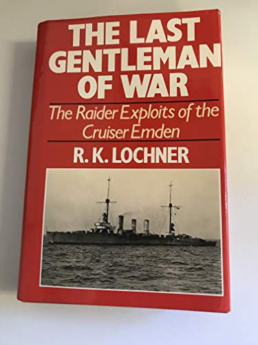 The Last Gentleman of War: The Raider Exploits of the Cruiser "Emden"