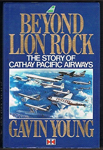 9780091738372: Beyond Lion Rock: The Story of Cathay Pacific Airways