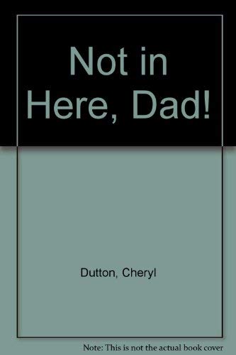 9780091738662: Not in Here, Dad!