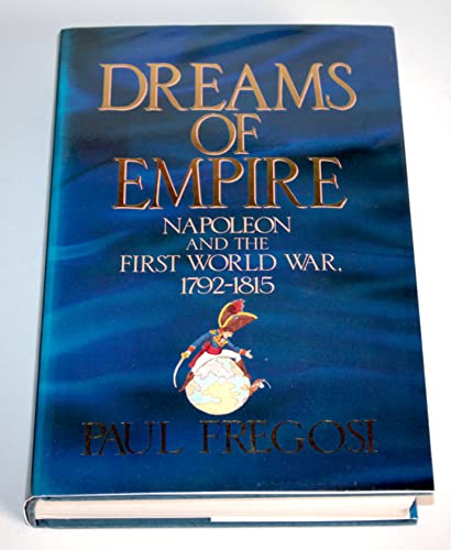 9780091739263: Dreams of Empire: Napoleon and the First World War, 1792-1815