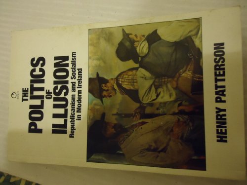 9780091741396: The politics of illusion: Republicanism and socialism in modern Ireland (Radius Books)