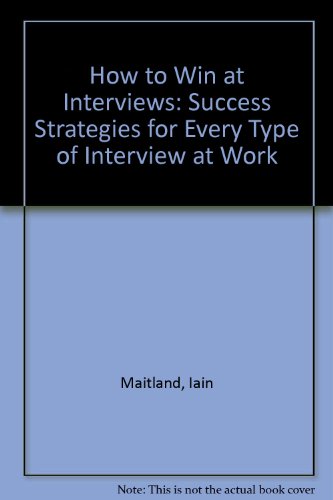 Beispielbild fr How to Win at Interviews: Success Strategies for Every Type of Interview at Work zum Verkauf von AwesomeBooks