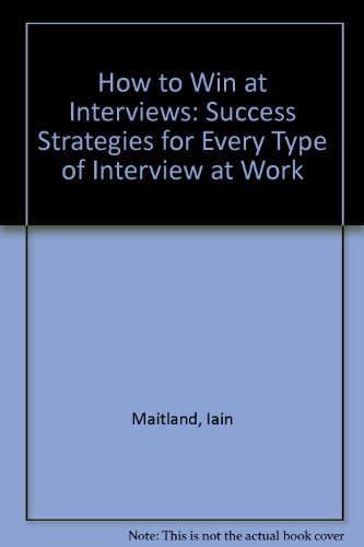 Stock image for How to Win at Interviews: Success Strategies for Every Type of Interview at Work for sale by AwesomeBooks