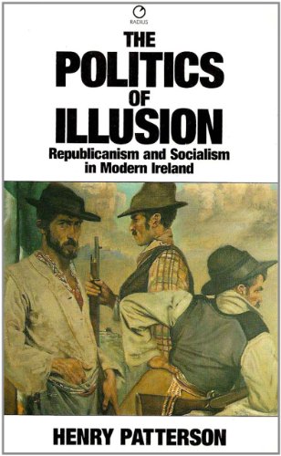 Stock image for The Politics of Illusion: Republicanism and Socialism in Modern Ireland for sale by Wonder Book