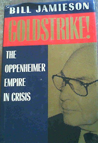 Stock image for Goldstrike!: The Oppenheimer Empire in Crisis for sale by Paisleyhaze Books