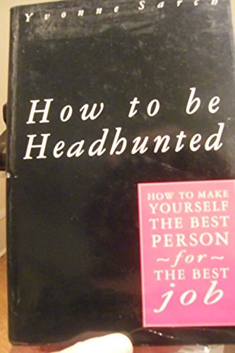 Beispielbild fr HOW TO BE HEADHUNTED: HOW TO MAKE YOURSELF THE BEST PERSON FOR THE BEST JOB. (SIGNED). zum Verkauf von Cambridge Rare Books