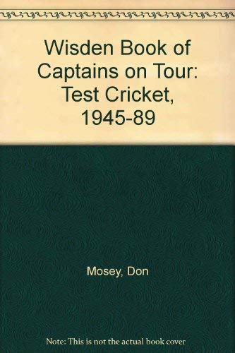 Stock image for Wisden Book of Captains on Tour: Test Cricket, 1945-89 for sale by AwesomeBooks