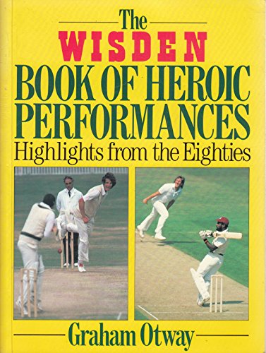 Beispielbild fr The Wisden Book of Heroic Performances: Highlights from the Eighties zum Verkauf von WorldofBooks