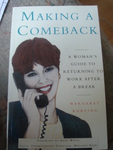 9780091744151: Making a Comeback: A Woman's Guide to Returning to Work After a Break