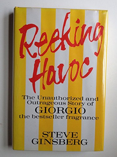 Stock image for Reeking Havoc: The Unauthorized and Outrageous Story of Giorgio, The Bestseller Fragrance for sale by Discover Books