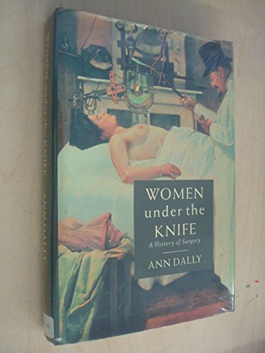 Stock image for Women Under the Knife: A History of Surgery for sale by Old Algonquin Books