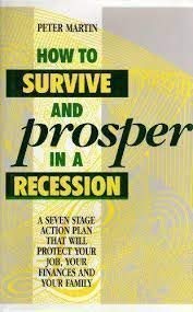 Beispielbild fr How to Survive and Prosper in a Recession: A Seven Stage Action Plan that will Protect your Job, your Finances and your Family zum Verkauf von AwesomeBooks