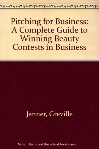 Imagen de archivo de Pitching for Business: A Complete Guide to Winning Beauty Contests in Business a la venta por Reuseabook