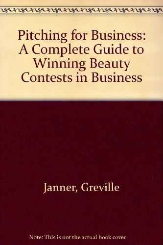 Stock image for Pitching for Business: A Complete Guide to Winning Beauty Contests in Business for sale by Reuseabook