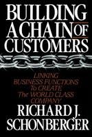 Stock image for Building a Chain of Customers: Linking Business Functions to Create the World Class Company for sale by AwesomeBooks