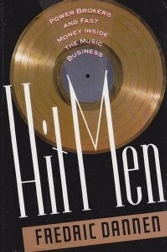 Stock image for Hit Men: Power Brokers and Fast Money Inside the Music Business for sale by WorldofBooks