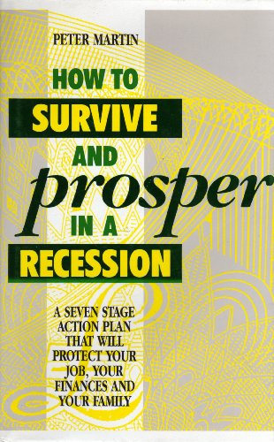 9780091746049: How to Survive and Prosper in a Recession: A Seven Stage Action Plan That Will Protect Your Job, Your Finances and Your Family