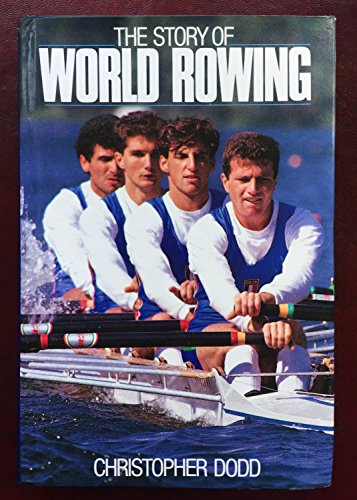 STORY OF WORLD ROWING (9780091746100) by Christopher J. Dodd